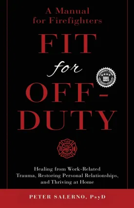 Fit For Off-Duty: A Manual for Firefighters: Healing from Work-Related Trauma, Restoring Personal Relationships, and Thriving at Home Paperback  December 8, 2021